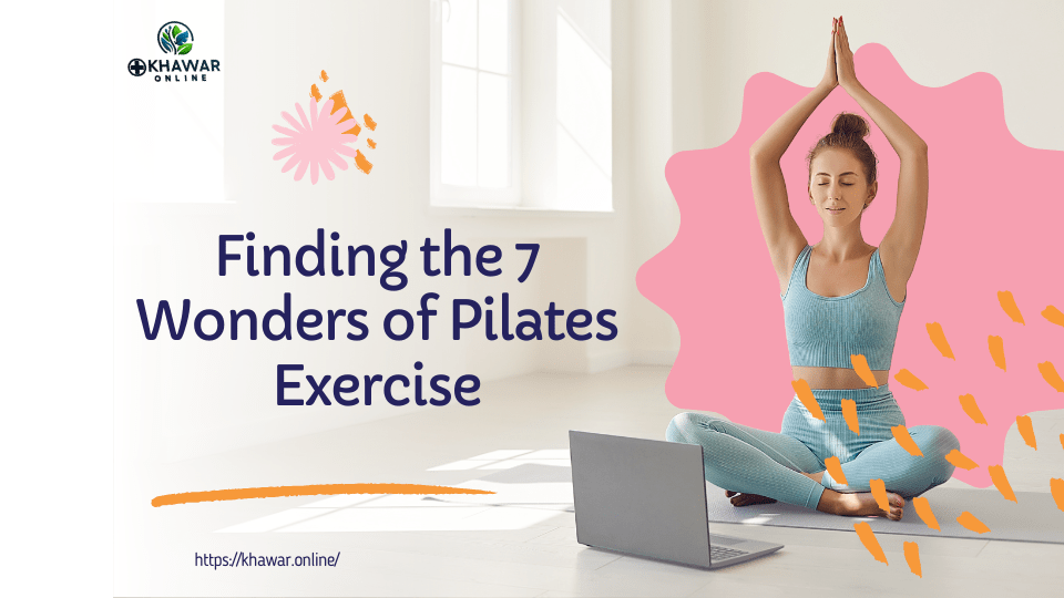 Finding the 7 Wonders of Pilates’ Exercise